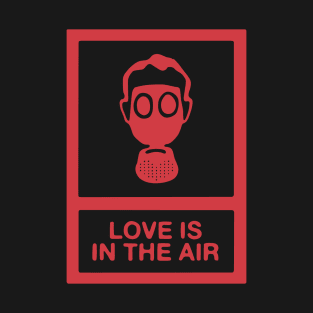 Love Is In The Air T-Shirt