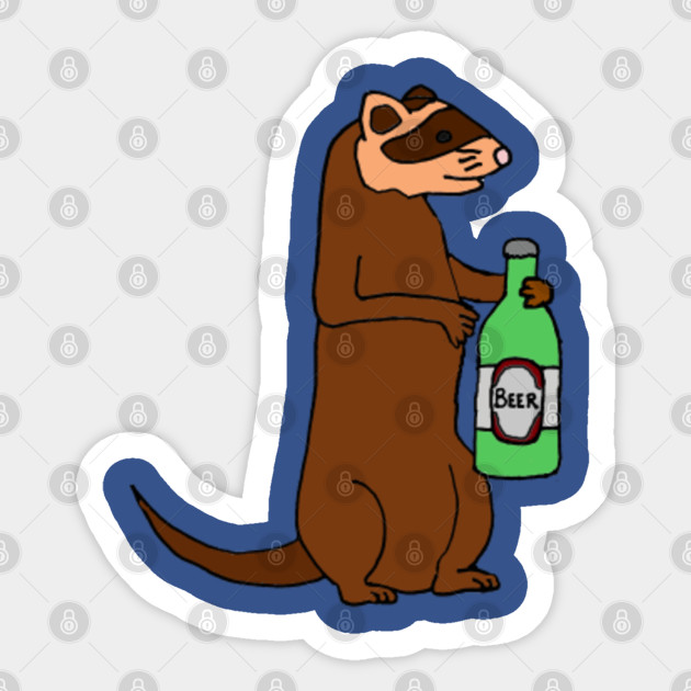 Funny Ferret Drinking Beer Cartoon Ferret Sticker Teepublic