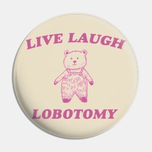 Live Laugh Lobotomy - Unisex Tee, Vintage Drawing T Shirt, Cartoon Meme Shirt, Sarcastic Tee Shirt, Unisex Pin