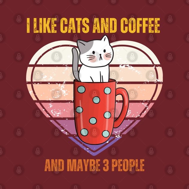 I Like Cats And Coffee And Maybe 3 People Funny Love Cats by Just Me Store