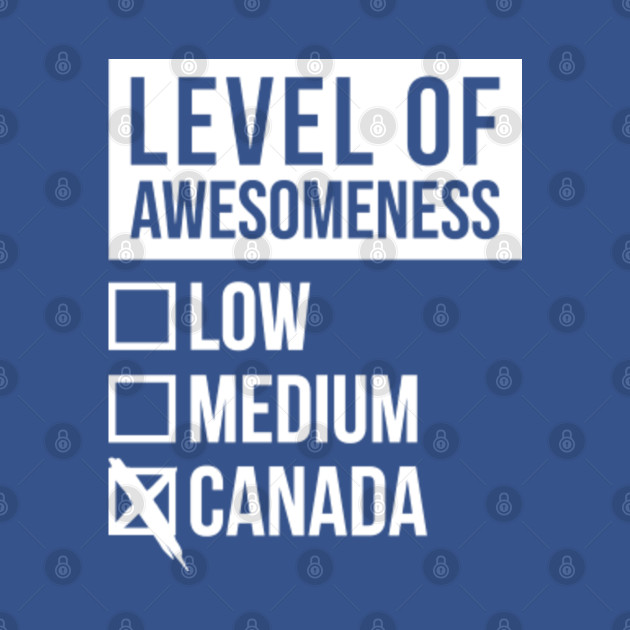 Discover Funny Level Of Awesomeness Low Medium Gift Canada Canadian Saying Quote - Canada - T-Shirt