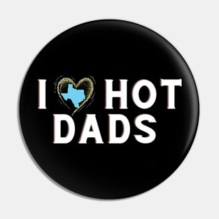 I Love Texas Hot Dads Pin
