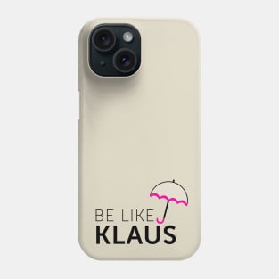Be Like Klaus Phone Case