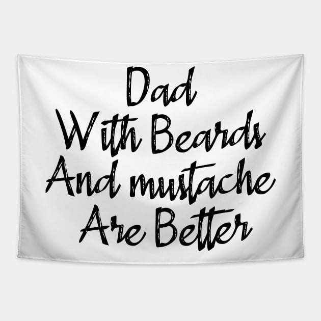 Dad With Beards And Mustache Are Better Tapestry by merysam