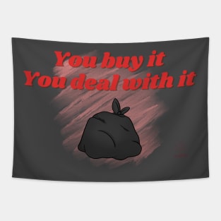 You Buy It, You Deal With It Tapestry