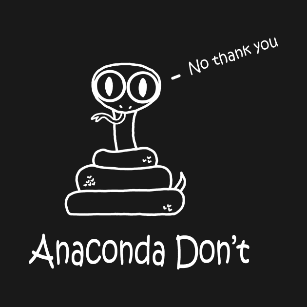 Anaconda Don't White by PelicanAndWolf