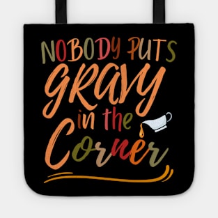 Funny Thanksgiving humor Nobody Puts Gravy in The Corner Tote