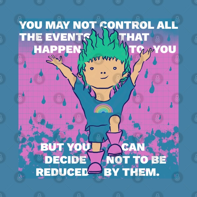 Inspiring Quote - You May Not Control All the Events That Happen to Your But You Can Decide Not to Be Reduced By Them by createnik