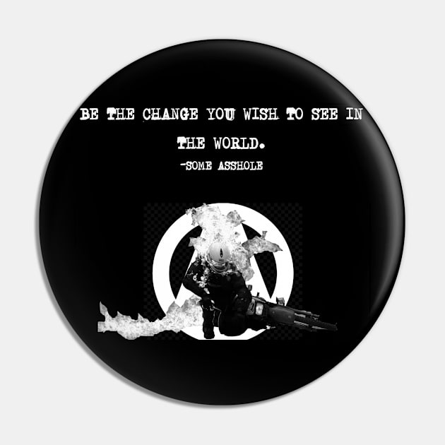 Be The Change... Pin by DoomedSocietyPunx