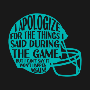 I Apologize Funny Football Quote T-Shirt