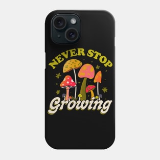 Never Stop Growing Mushroom Forager Lover by Tobe Fonseca Phone Case