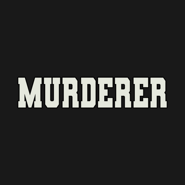 Murderer Word by Shirts with Words & Stuff