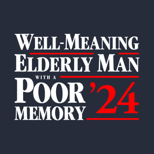 Well Meaning Elderly Man With A Poor Memory 2024 T-Shirt