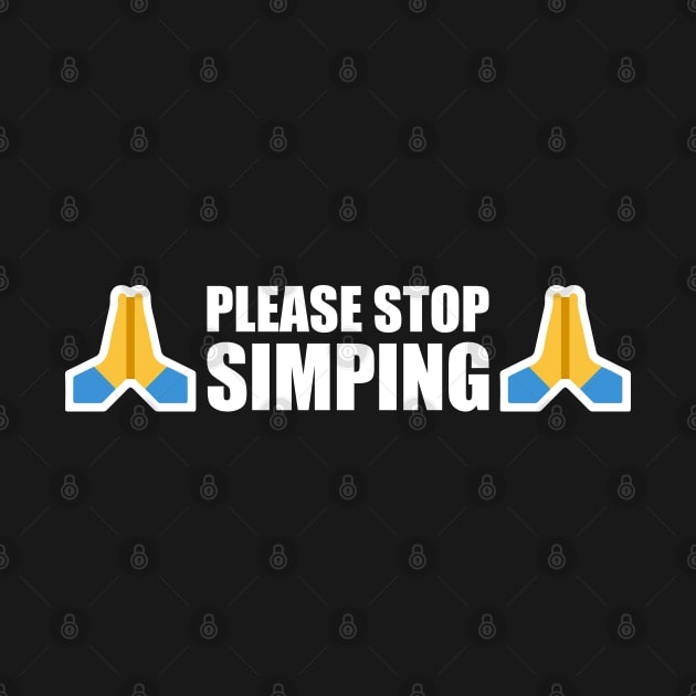 PLEASE STOP SIMPING - ANTI SIMP with prayer hands emoji - series 1 white by FOGSJ