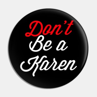 Don’t Be A Karen Pin