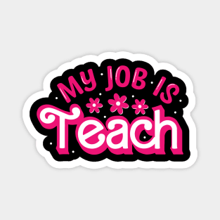 My job is Teach Funny Teacher Magnet