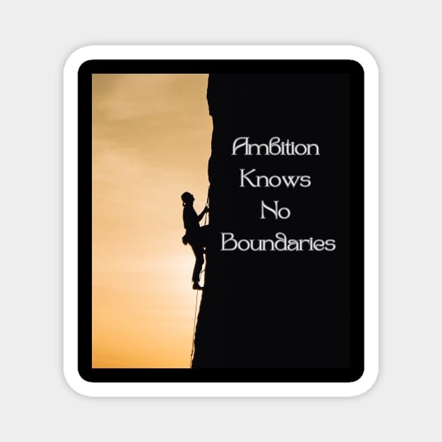 Ambition Knows No Boundaries Magnet by Tinspira