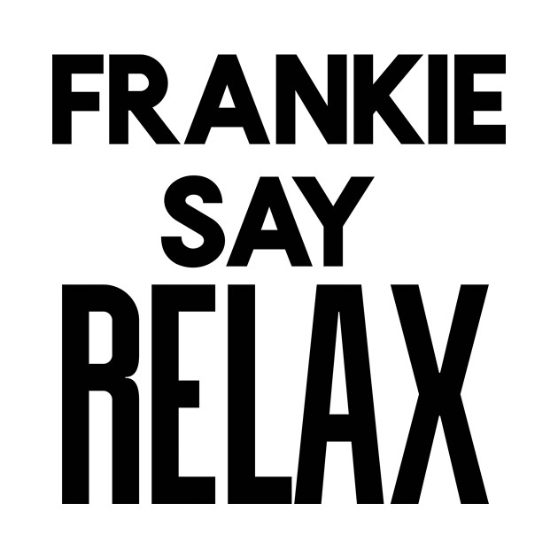 Franky say relax by WordFandom