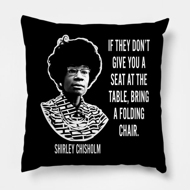 If they don’t give you a seat at the table... Shirley Chisholm Pillow by UrbanLifeApparel