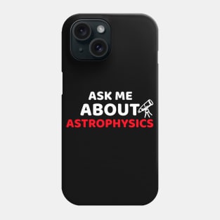 Ask Me About Astrophysics Phone Case