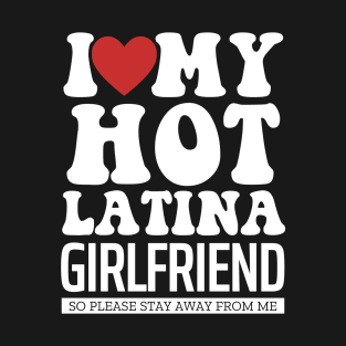 I Love My Hot Latina Girlfriend Valentine Day Gifts For Boyfriend T-Shirt