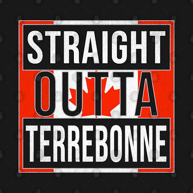 Straight Outta Terrebonne Design - Gift for Quebec With Terrebonne Roots by Country Flags