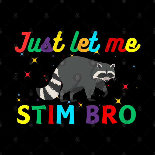 JUST LET ME STIM BRO RACCOON by Lolane