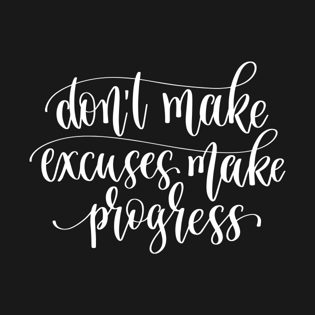 Do Not Make Excuses Make Progress by ProjectX23