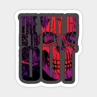 The Way In Is The Only Way Out Magnet