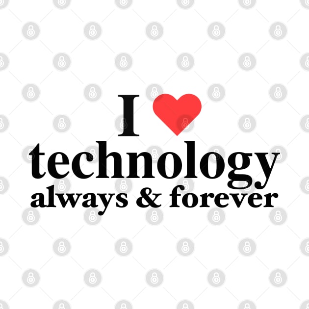 I Love Technology Always And Forever Napoleon Kip Inspired Funny Graphic by blueversion