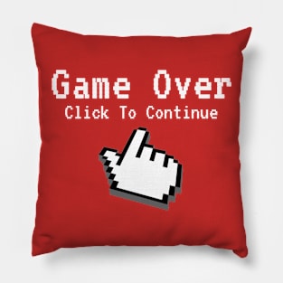 Game Over - Click To Continue Pillow
