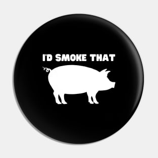 I'd Smoke That Pin