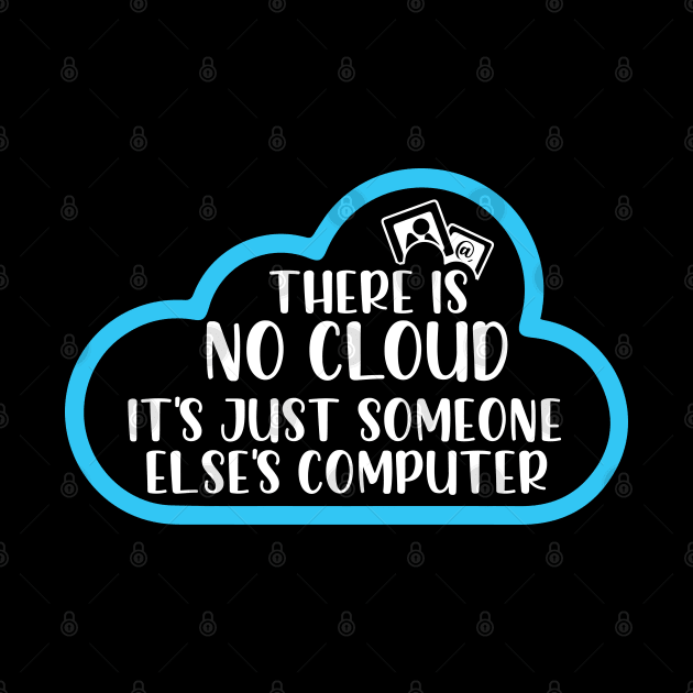 There Is No Cloud It's Just Someone Else's Computer by bisho2412