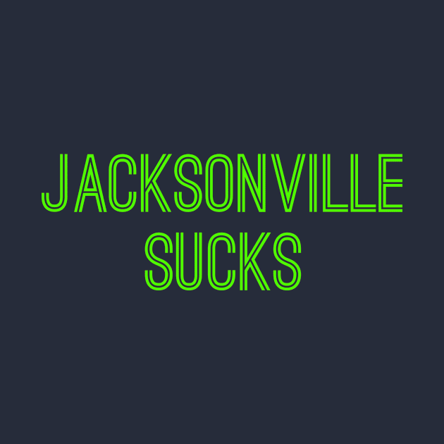 Jacksonville Sucks (Neon Green Text) by caknuck