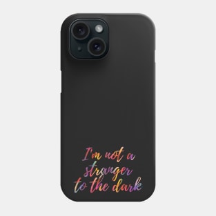 Im not a stranger to the dark Phone Case