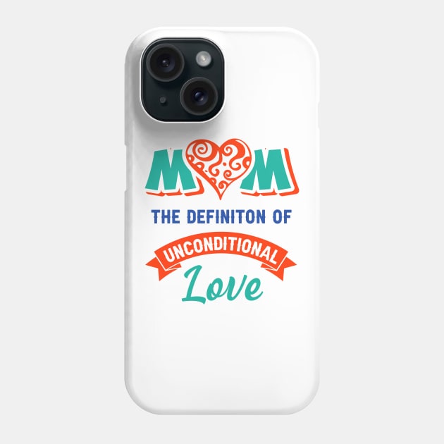 Mom the definition of unconditional love Phone Case by Parrot Designs