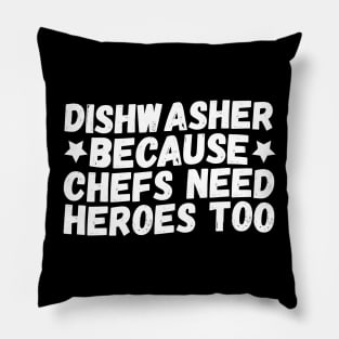 Dishwasher Because Chefs Need Heroes Too Pillow