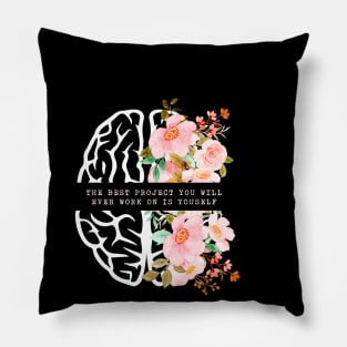 The Best Project You Will Ever Work On Is Yourself Mental Health Pillow