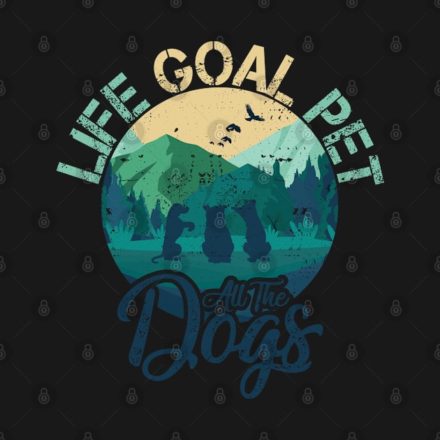 Life Goal Pet All The Dogs Dog Lover Retro Vintage Distressed Style by missalona