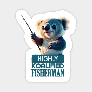 Just a Highly Koalified Fisherman Koala Magnet