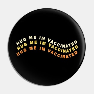 Hug me i am vaccinated Pin