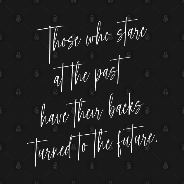 Those who stare at the past have their backs turned to the future | Wise Mind by FlyingWhale369