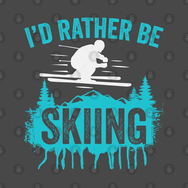 I'd Rather Be Skiing by RKP'sTees