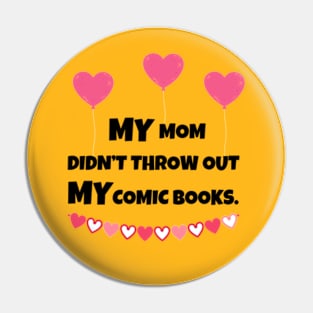 MY Mom Didn't Throw Out MY Comic Books Pin