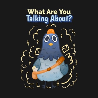 What Are You Talking About?  Cute Bird T-Shirt