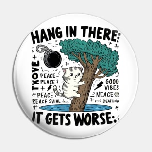 Hang In There; It Gets Worse T-shirt - Humorous Cat Design with Dark Twist Pin