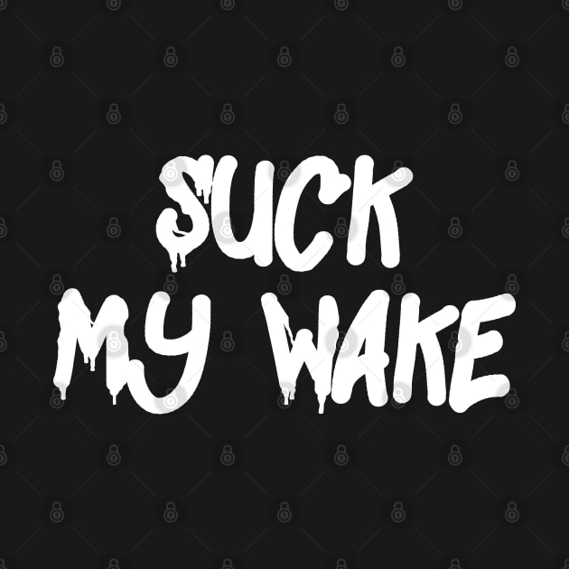 Suck My Wake by Emma