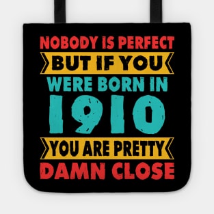 Nobody Is Perfect But If You Were Born In 1910 You're Pretty Damn Close Birthday Sticker T Shirt Mug Poster Wall Art Gift Ideas Birthday Gift Birthday Background Tote