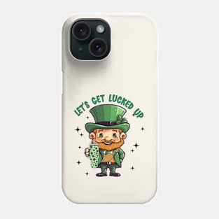 Let's Get Lucked Up St. Patricks Day Phone Case