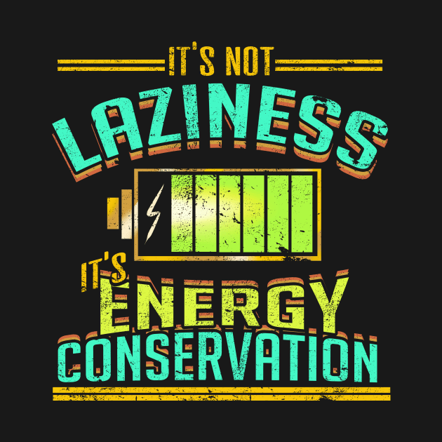 It's not Laziness It's Energy Conservation by VBleshka